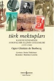 Türk Mektupları   Kanuni Döneminde Avrupalı   Bir Elçinin Gözlemleri 1555 - 1560