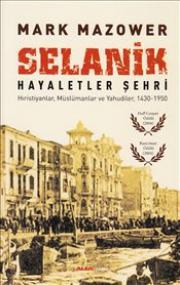 Selanik Hayaletler Şehri
(Hıristiyanlar, Müslümanlar ve Yahudiler, 1430-1950)