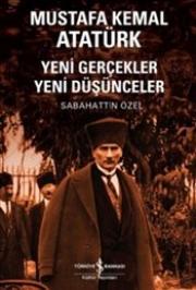 Mustafa Kemal Atatürk : Yeni Gerçekler Yeni Düşünceler 