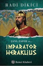 İmparator Heraklius : Şans, Zafer ve...