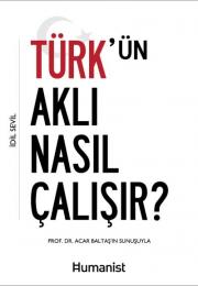Türk'ün Aklı Nasıl Çalışır