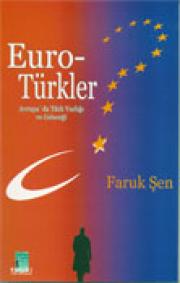Euro Türkler: Avrupa'daTürk Varliginin Gelecegi