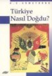 Türkiye Nasil Dogdu